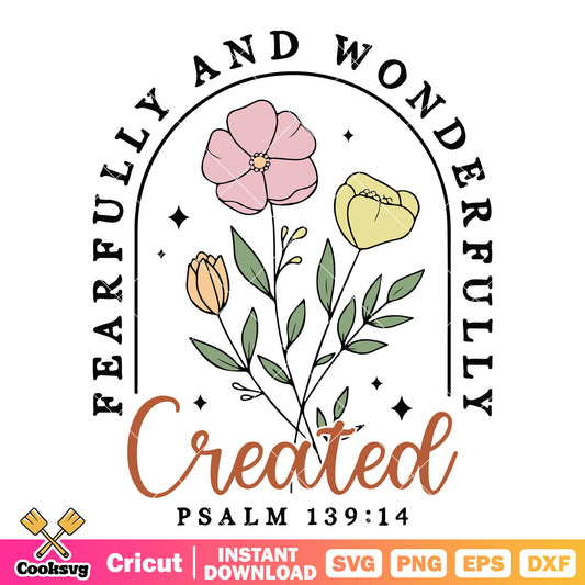 Fearfully wonderfully created svg, flower quotes​ svg, flower​ svg