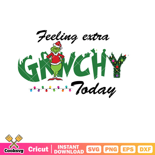 Feeling Extra Grinchy christmas Today Svg, feeling extra grinchy today svg​