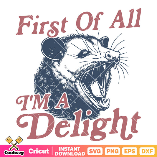First of all Im a delight svg, im a delight meme​ svg, funny quotes svg