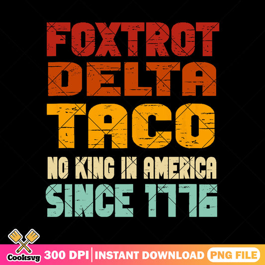 Foxtrot delta taco no kings png, no kings quote png, no kings since 1776​ png