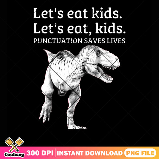Funny Let Eat Kids to Saves dinosaur png, t rex png, funny art png