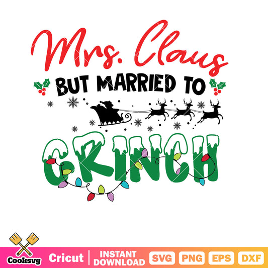 Funny Mrs Claus But Married To The Grinch Svg, married to the grinch​ svg