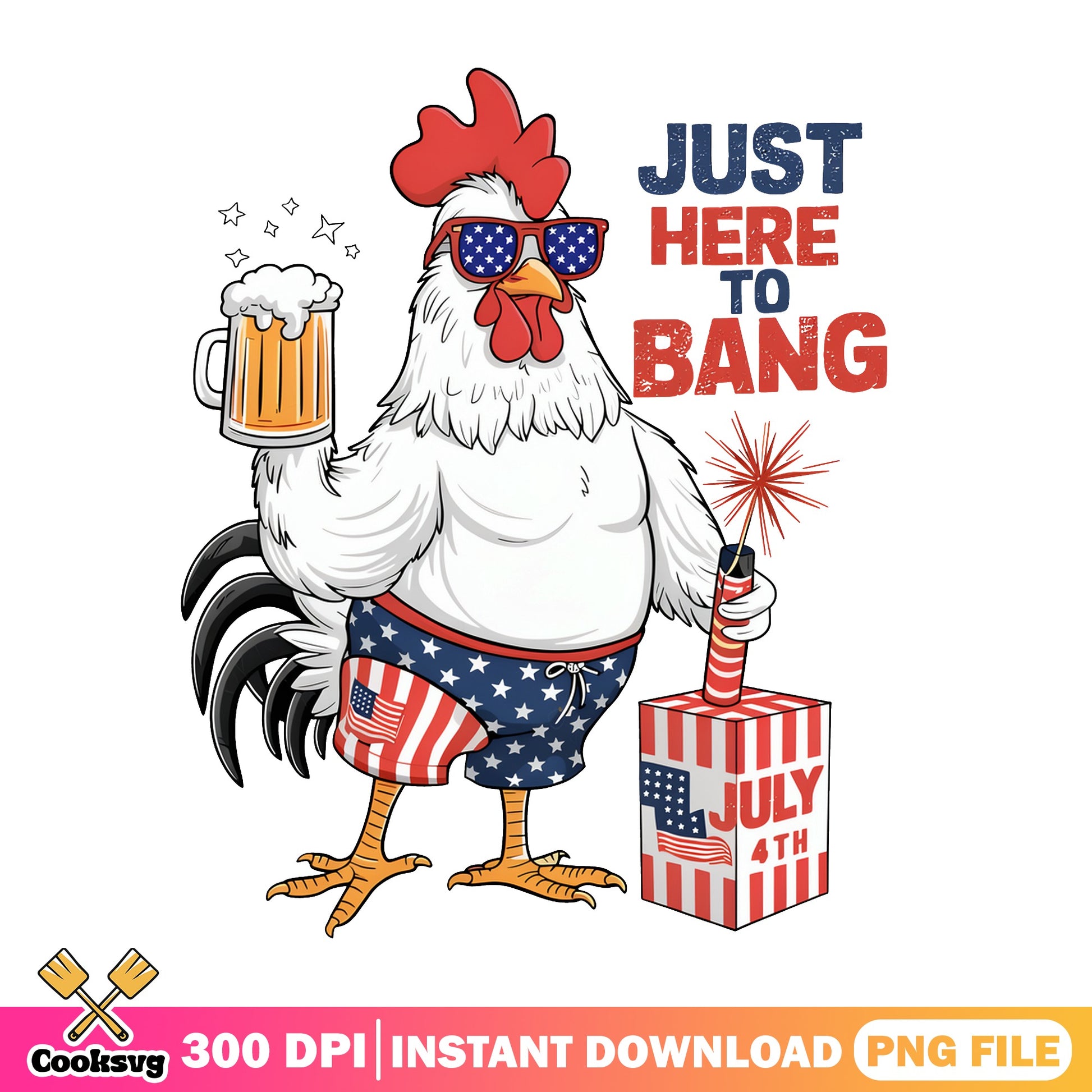 Funny Chicken Just Here To Bang PNG, 4th Of July PNG, Patriotic PNG