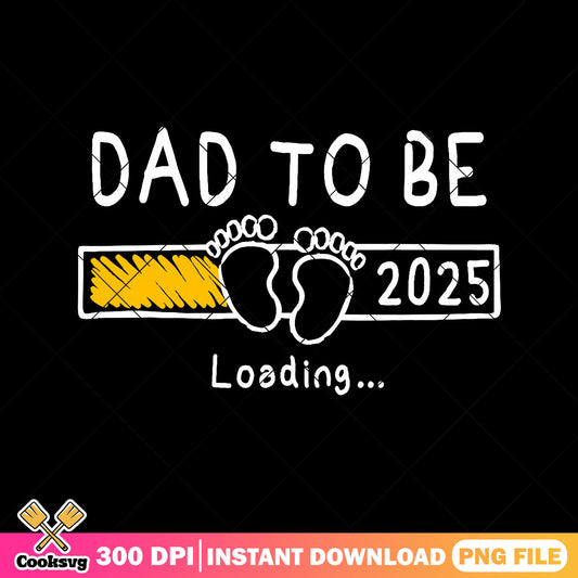 Funny dad to be 2025 png, daddy daughter png, happy fathers day png