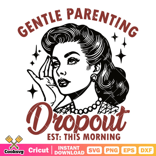 Gentle parenting dropout svg, 90s women​ svg, 90s quotes​ svg