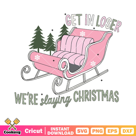 Get in loser we are slaying christmas svg, pink rickshaw svg