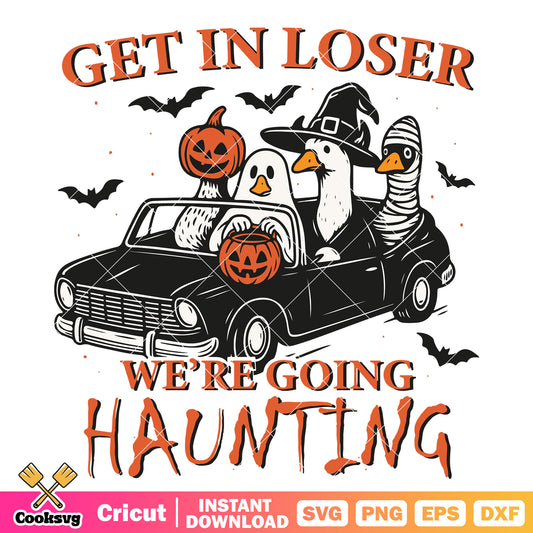Get in loser we hunting svg, silly goose svg, halloween goose svg