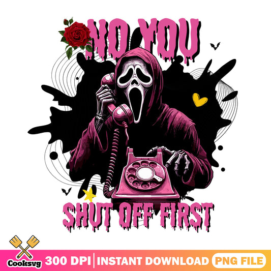 Ghostface No You Shut Off First PNG, Scream Valentine PNG, Horror PNG