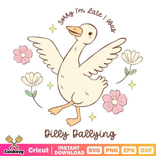 Girl sorry Im late dilly dallying svg, dilly dally​ svg