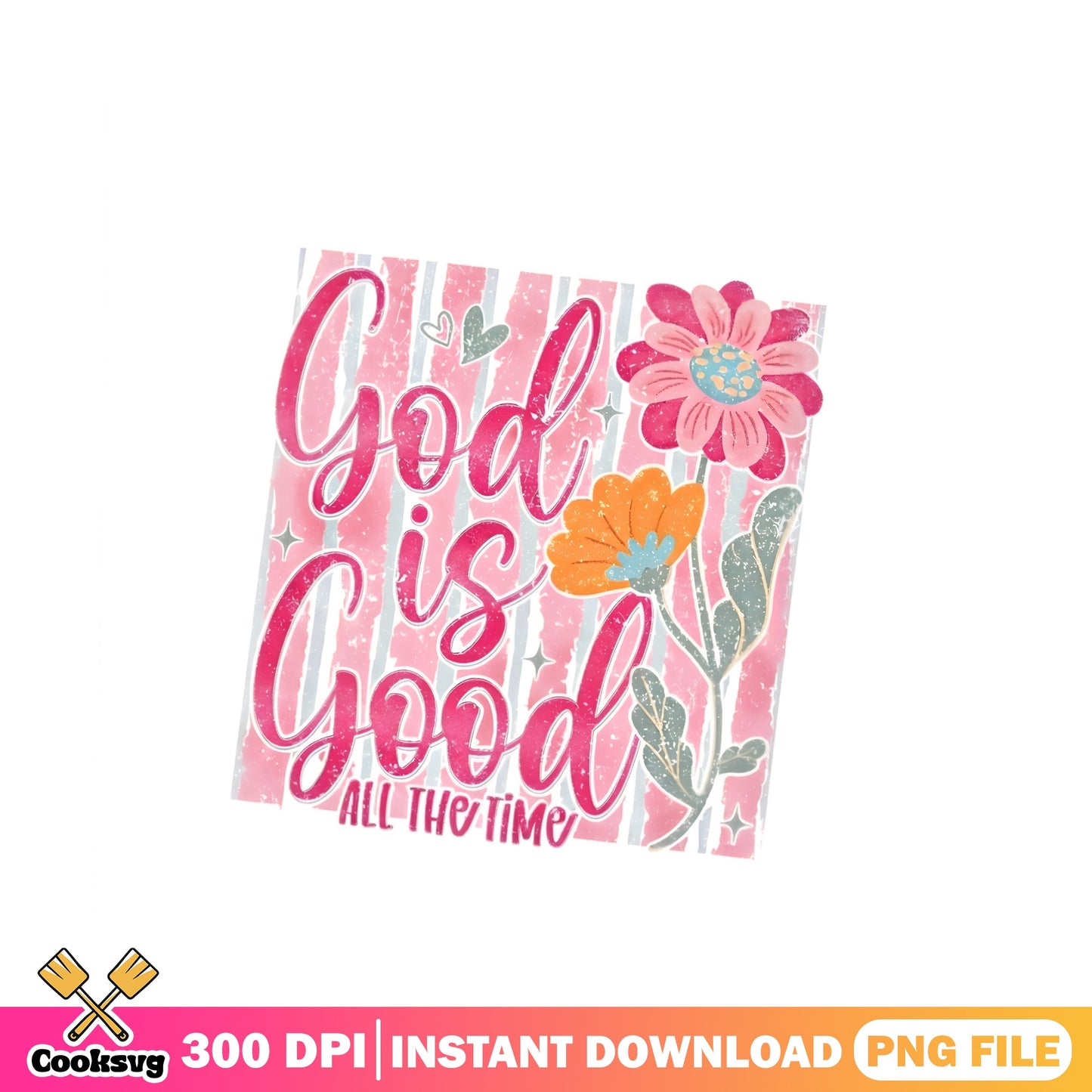 God Is Good All The Time PNG, Christian Floral PNG, Faith PNG