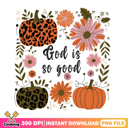 God Is So Good PNG, Fall Pumpkin Floral PNG, Thanksgiving PNG