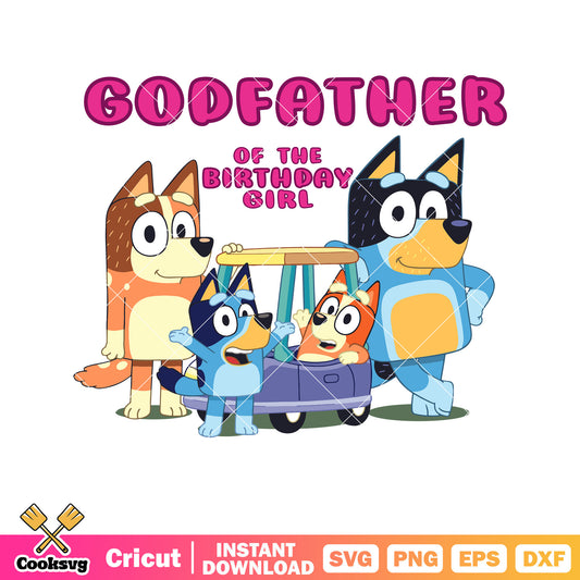 Godfather of the birthday girl svg, bluey family svg, character bluey svg, 