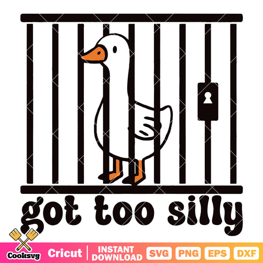 Got too silly goose duck svg, i got too silly meme​ svg