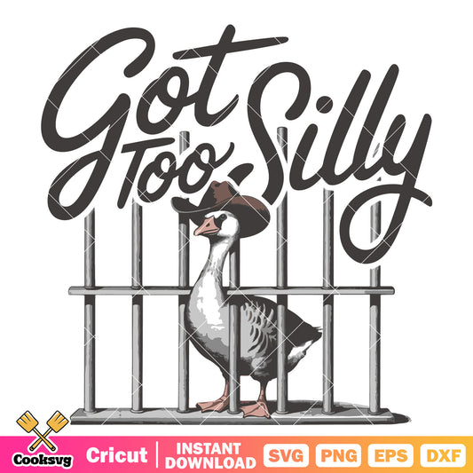 Got too silly goose meme svg file, got too silly svg, silly goose svg