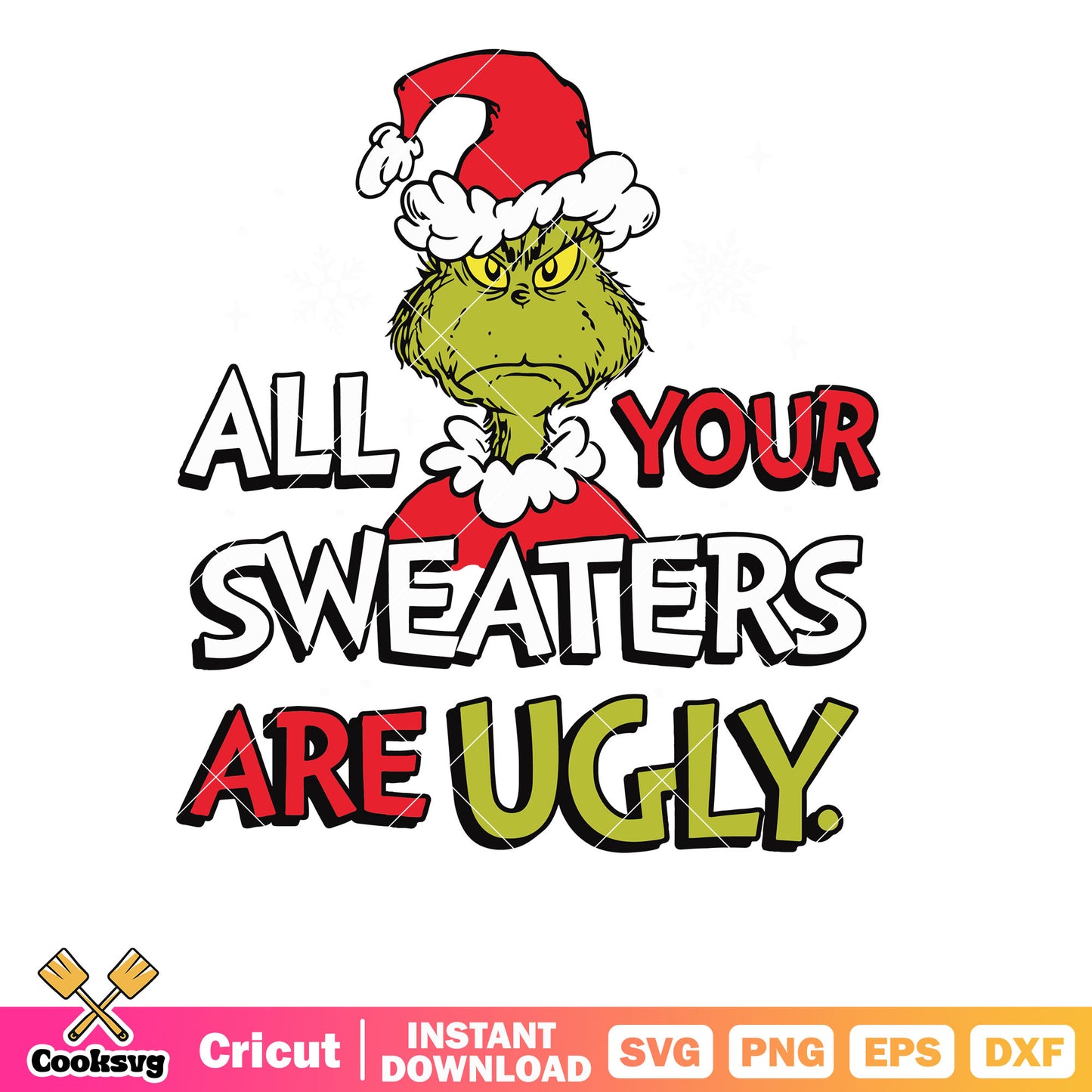 Grinch All Your Sweaters Are Ugly Svg design, grinch ugly sweater​ svg