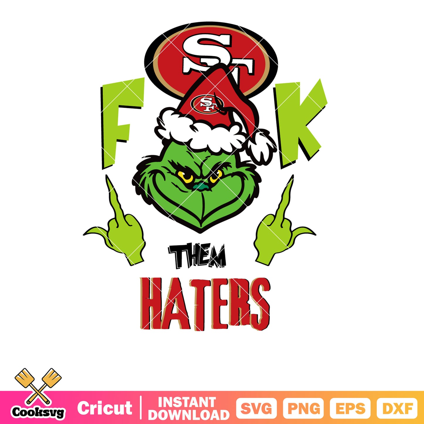 Grinch Fuck Them Haters 49ers svg, grinch football​ svg