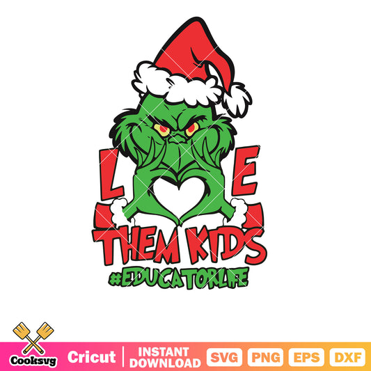 Grinch Hand Love Them Kids Educator Svg, grinch day at school​ svg, the grinch svg