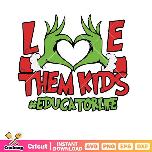Grinch Hand Love Them Kids Educator svg file, grinch hand svg, love grinch svg