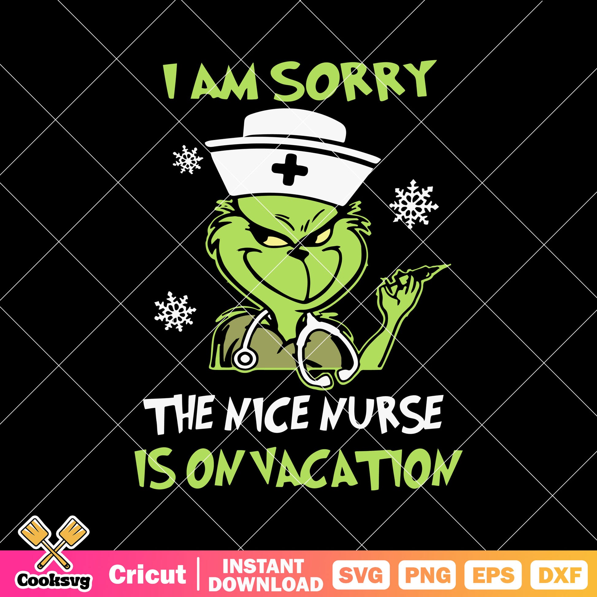 Grinch I Am Sorry The Nice Nurse Is On Vacation svg, grinch nurse svg