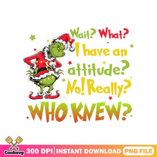 Grinch I have an attitude png file, christmas grinch png, the grinch png