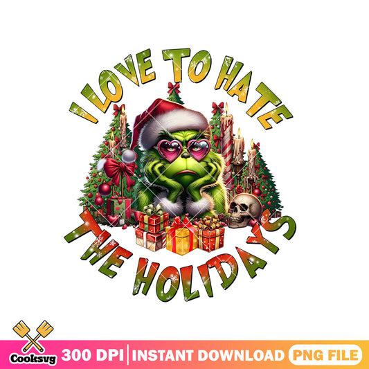 Grinch I love to hate the holidays png, christmas holiday​ png