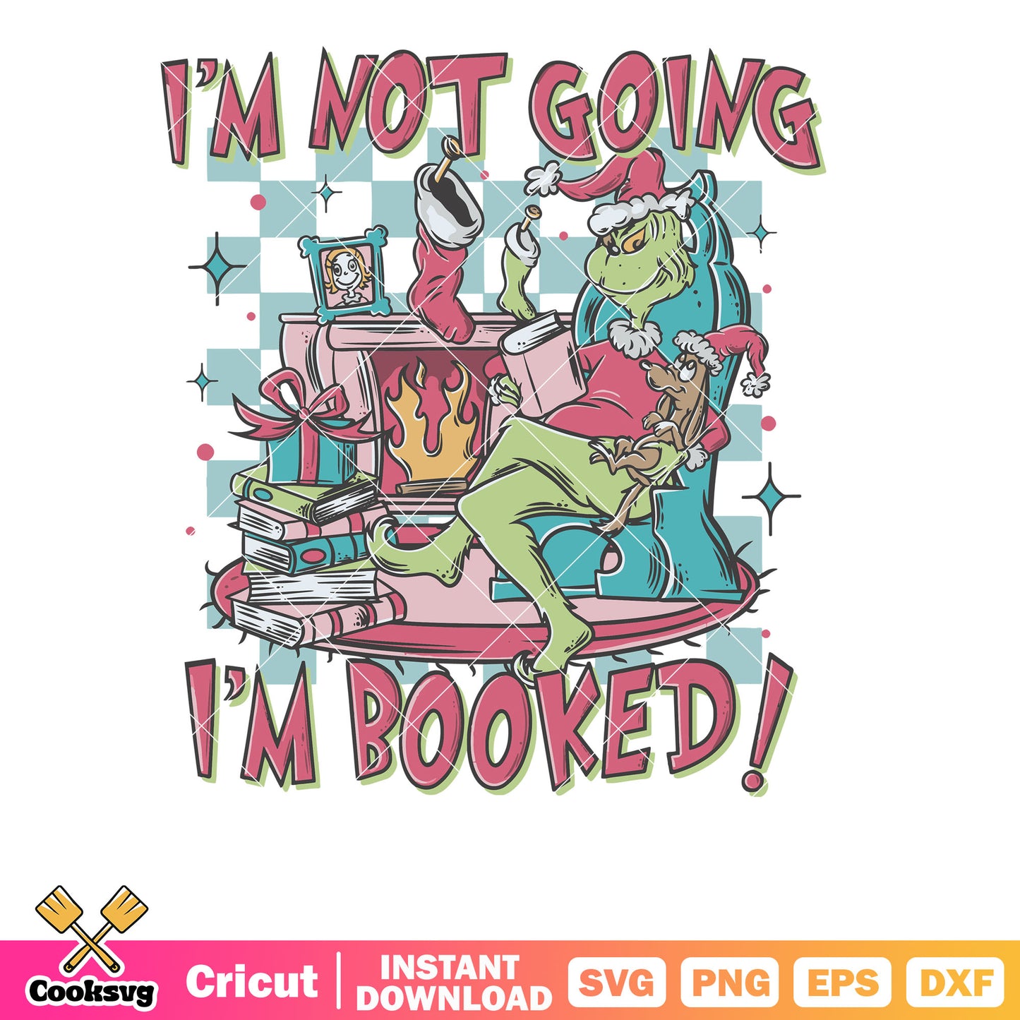 Grinch Im Not Going Im Booked svg, grinch im not going​ svg, the grinch svg