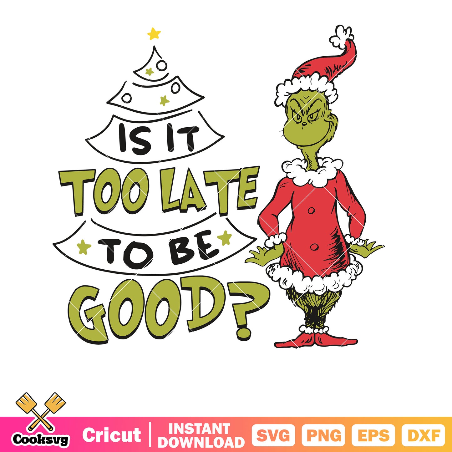 Grinch Santa Is It Too Late To Be Good svg, grinch christmas tree svg