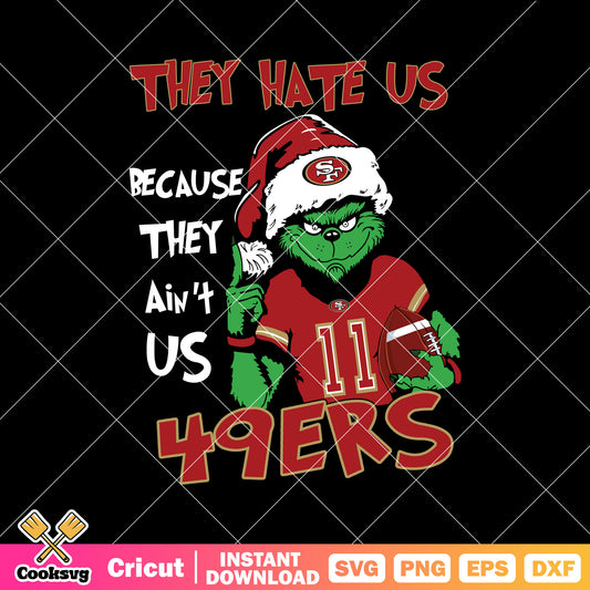 Grinch They Hate Us Because They Aint Us 49ers Svg, nfl football team logo​ svg