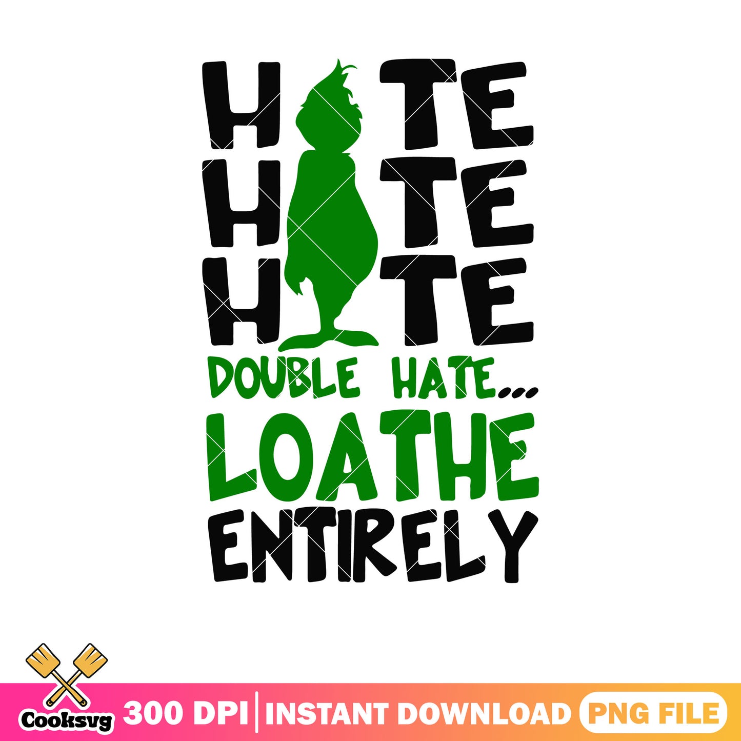 Grinch christmas hate loathe entirely png, hate hate hate loathe entirely​ png