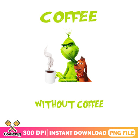 Grinch coffee without coffee christmas png, grinch coffee cup​ png