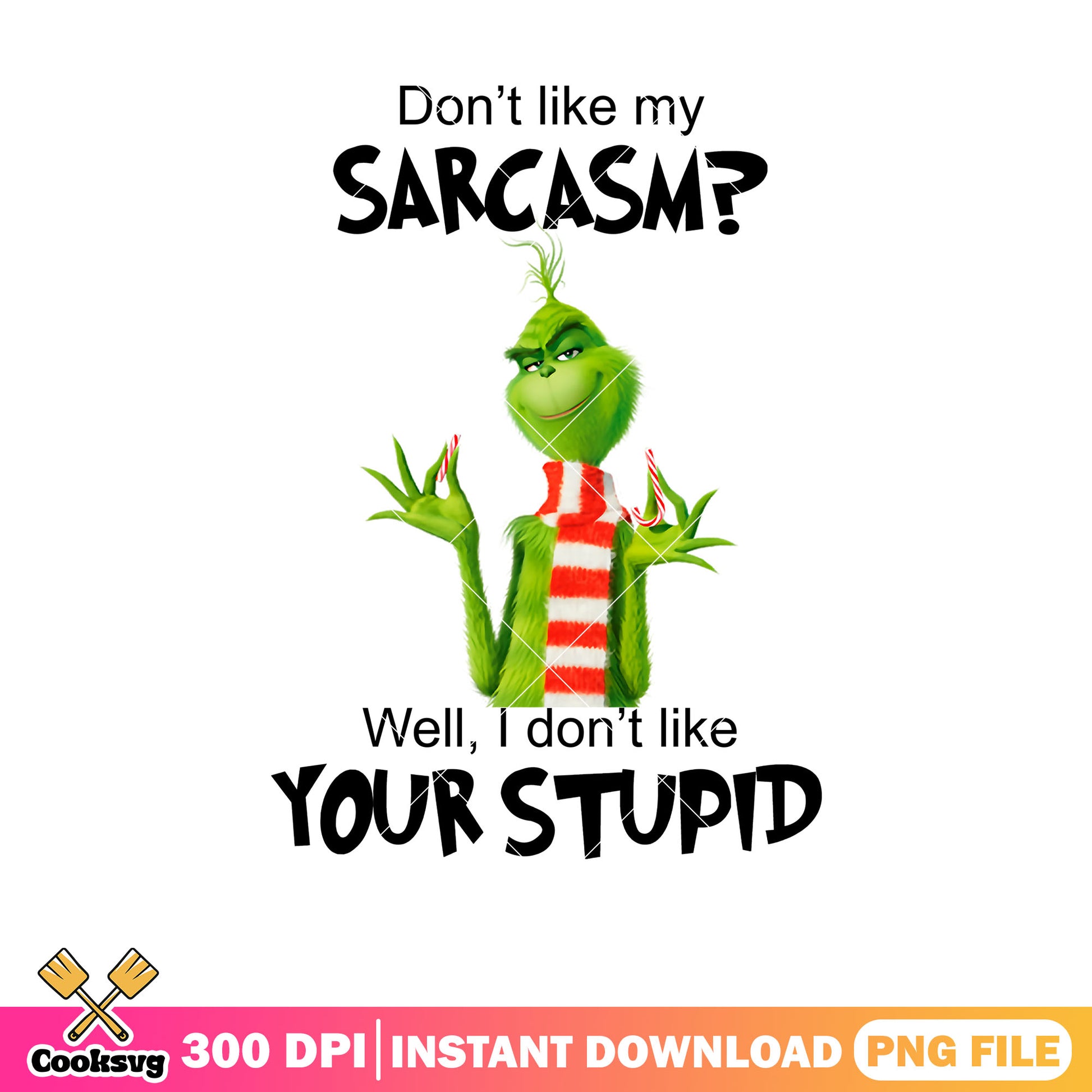 Grinch dont like my sarcasm png, the grinch png, grinch quotes png