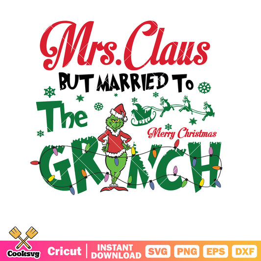 Grinchmas Mrs Claus But Married To The Grinch Svg, married to the grinch​ svg