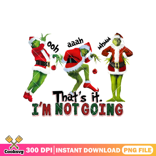 Grinch ohh Im not going png, thats it im not going grinch png