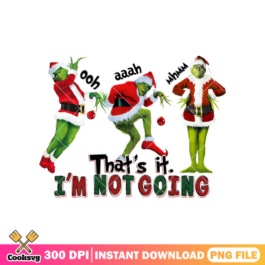 Grinch ohh Im not going png, thats it im not going grinch​ png
