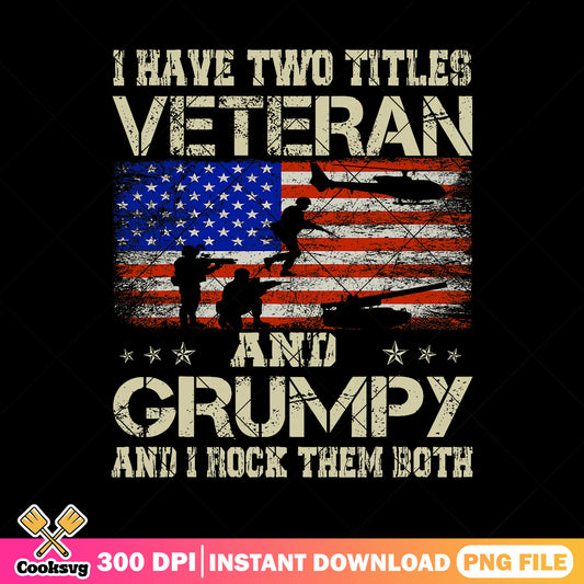 Grumpy and i rock them both png, two titles dad png, veteran day png