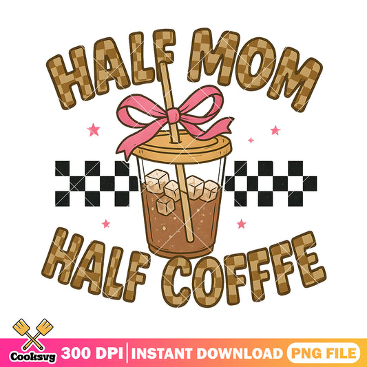 Half mom half coffee png, mom coffee​ png, love mom png