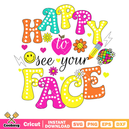 Happy to see see your face svg, back to school svg, school vibe svg