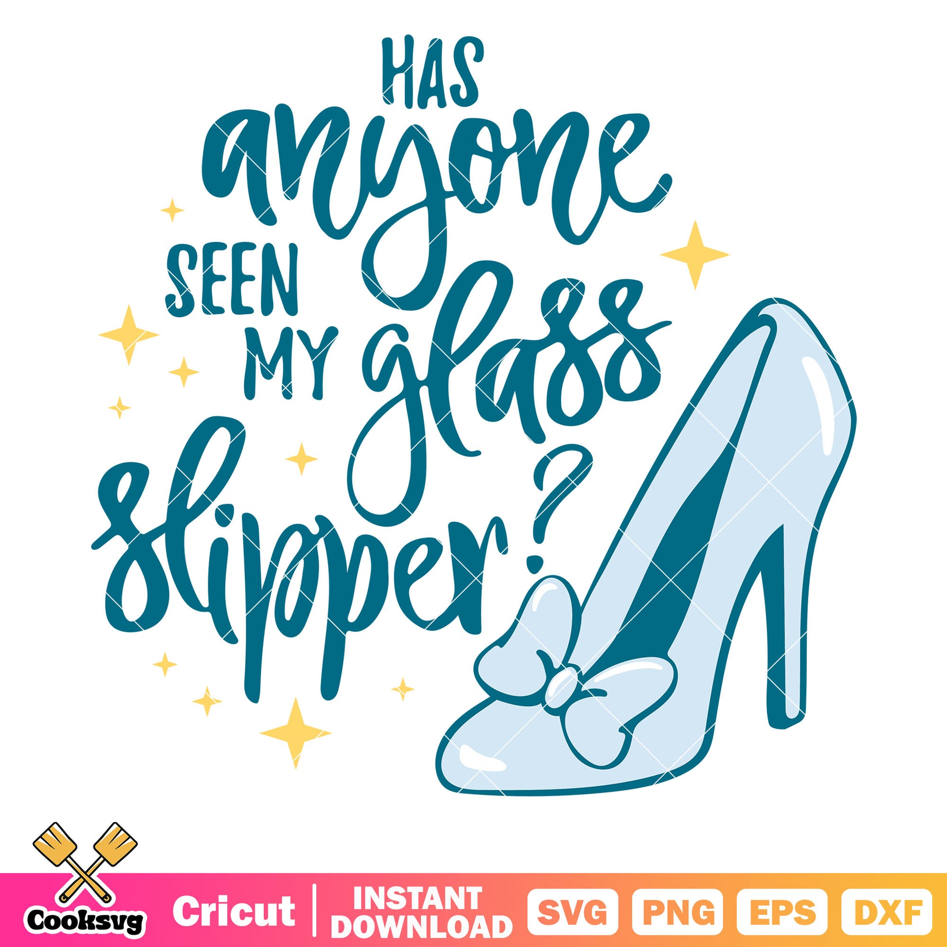 Has Anyone Seen My Glass Slipper svg, disney prinecss svg, princess quote svg