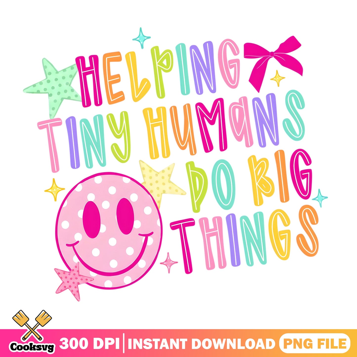 Helping Tiny Humans Do Big Things PNG, Teacher PNG, Smiley Face PNG