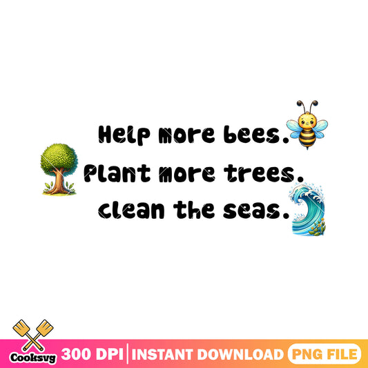 Help more bees plant more trees clean the sea png, earth to day png