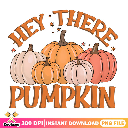 Hey There Pumpkin PNG, Fall Autumn PNG, Thanksgiving PNG