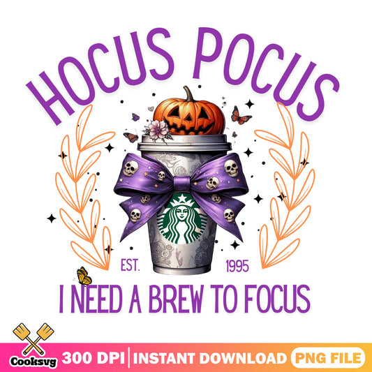Hocus Pocus I Need A Brew To Focus PNG, Halloween PNG, Starbucks Cup PNG