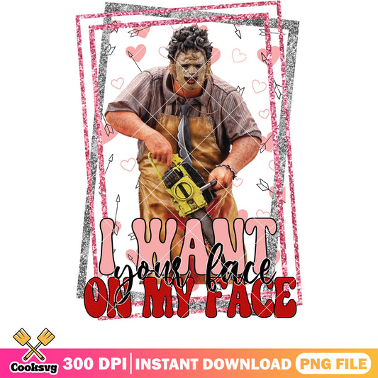 Horror I want your face on my face png, horror valentine png