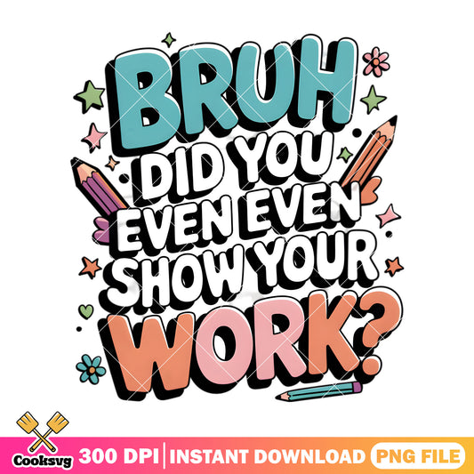 How you work png, back to school png, did you even eve png