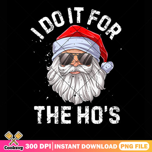 I Do it for the ho s png, santa hat png, santa claus png
