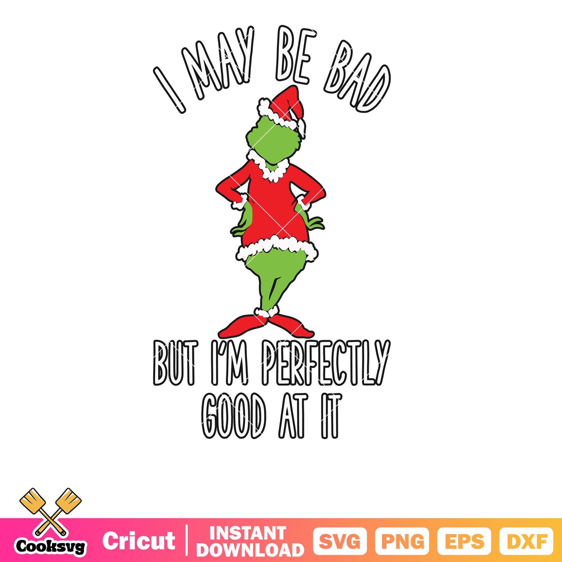 I May Be Bad But Im Perfectly Good At It Grinch Parody svg, the grinch quotes svg