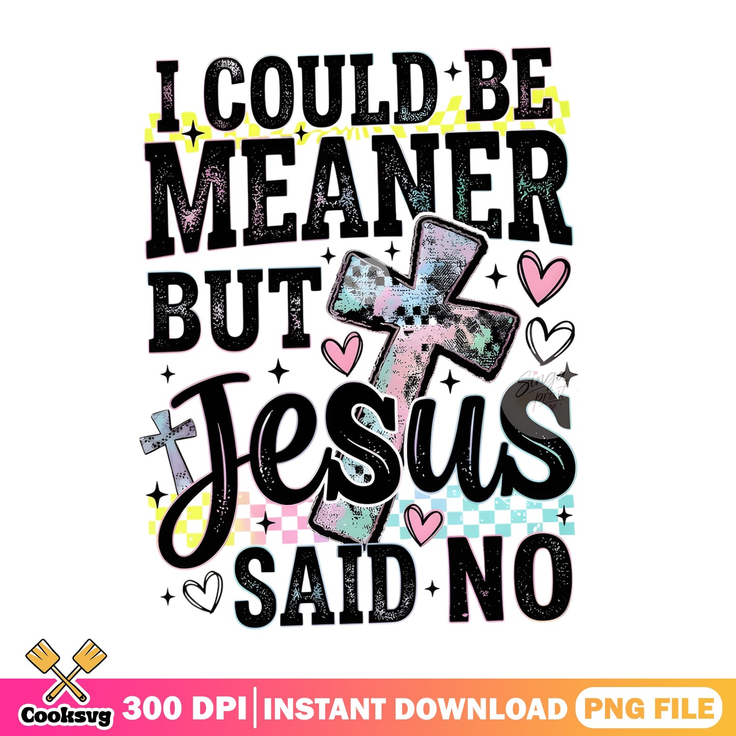 I Could Be Meaner But Jesus Said No PNG, Christian PNG, Funny Faith PNG