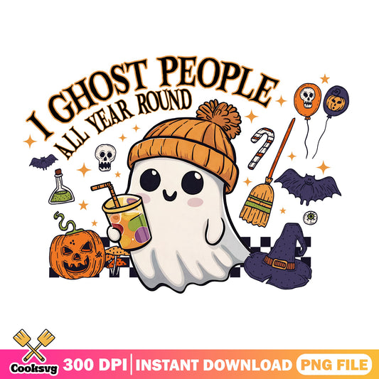 I Ghost People All Year Round PNG, Cute Ghost Halloween PNG, Halloween PNG