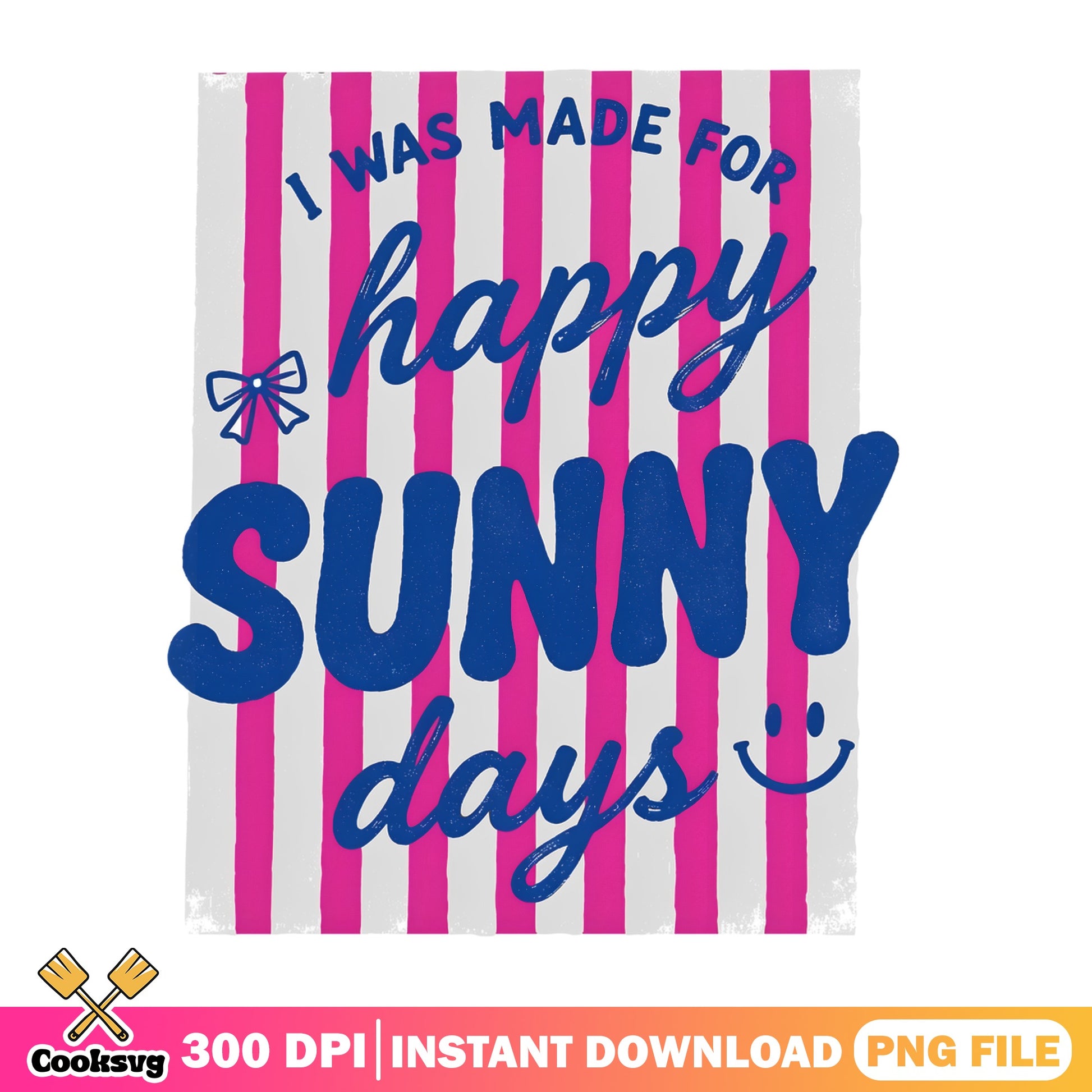 I Was Made For Happy Sunny Days PNG, Summer Quote PNG, Retro PNG