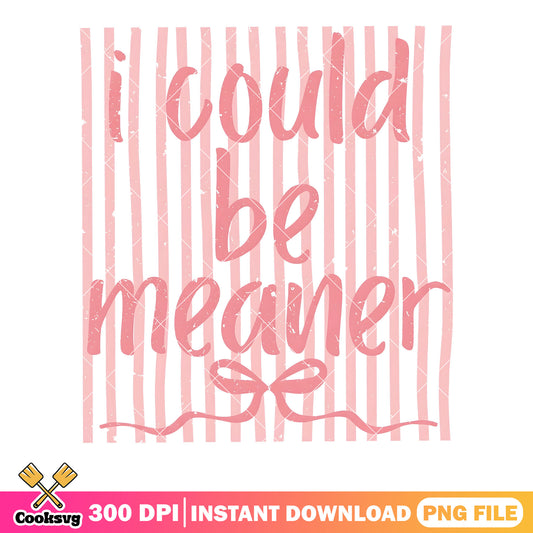I could be meaner png, birthday wrap png, bow conquette png